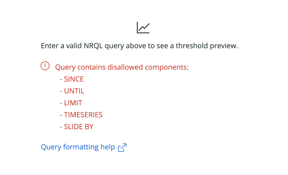 "Enter a valid NRQL query" message shows up along with a list of disallowed components for queries.