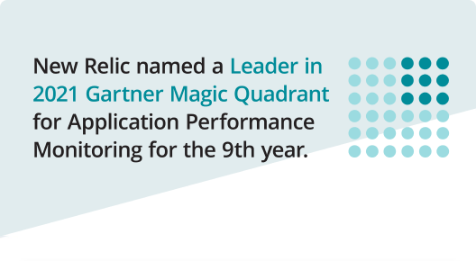 New Relic named a Leader in 2021 Gartner Magic Quadrant for Application Performance Monitoring for the 9th Year.