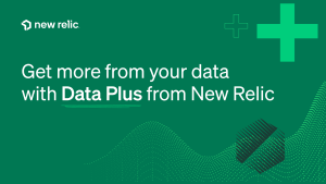 Get more from you data with Data Plus from New Relic