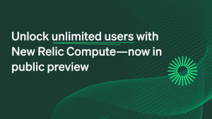 Unlock unlimited users with New Relic Compute—now in public preview