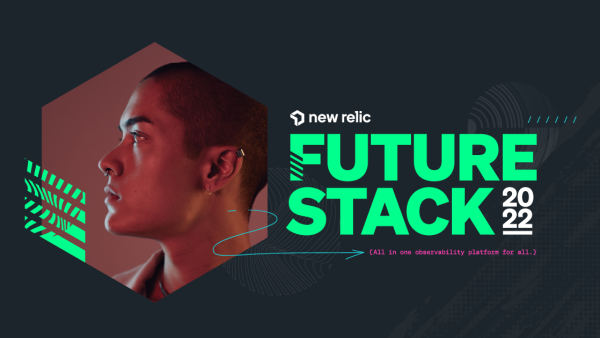 뉴렐릭 FutureStack 2022 모두를 위한 올인원 옵저버빌리티 플랫폼