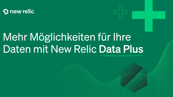Mehr Möglichkeiten für Ihre Daten mit New Relic Data Plus