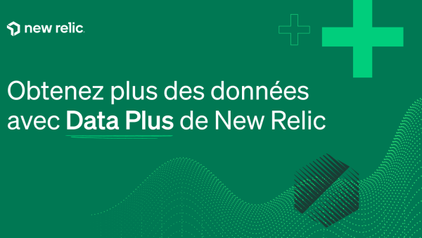 Obtenez plus des données avec Data Plus de New Relic