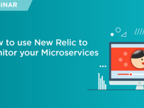 webinar tile: "How to use New Relic to monitor your Micro Services"